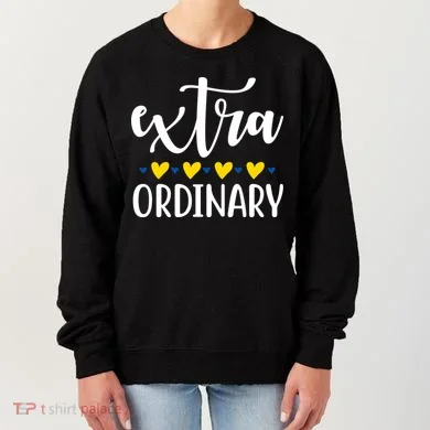 Extra Ordinary Down Syndrome Awareness Women's Sweatshirt
