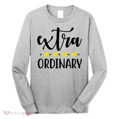Extra Ordinary Down Syndrome Awareness Long Sleeve Shirt