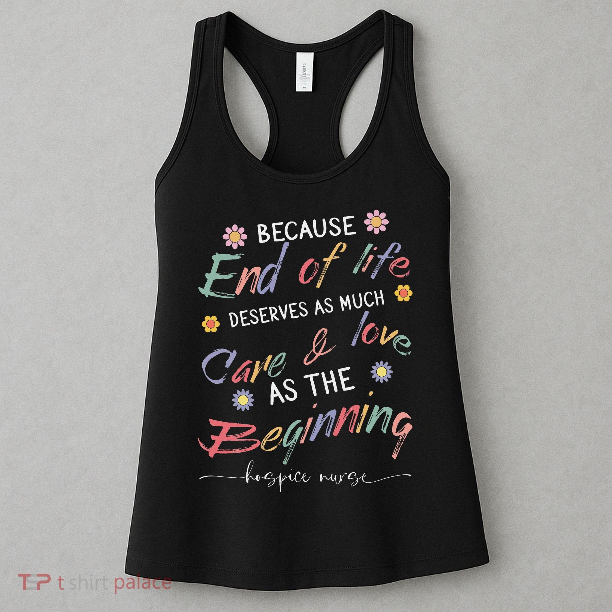 End Of Life Deserves As Much Care And Love Hospice Nurse Women's Tank Top