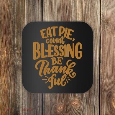 Eat Pie Count Blessing Be Thankful Thanksgiving Holiday Coaster
