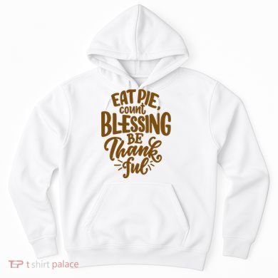 Eat Pie Count Blessing Be Thankful Thanksgiving Holiday Hoodie