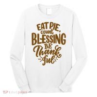 Eat Pie Count Blessing Be Thankful Thanksgiving Holiday Long Sleeve Shirt thumb 0
