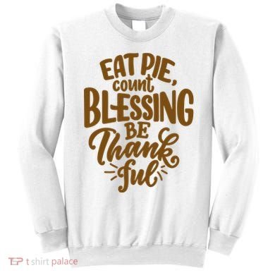 Eat Pie Count Blessing Be Thankful Thanksgiving Holiday Sweatshirt