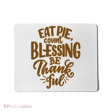 Eat Pie Count Blessing Be Thankful Thanksgiving Holiday Mousepad