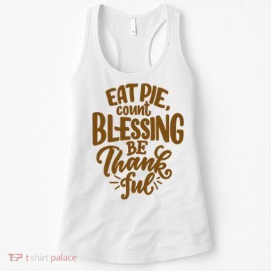 Eat Pie Count Blessing Be Thankful Thanksgiving Holiday Women's Tank Top
