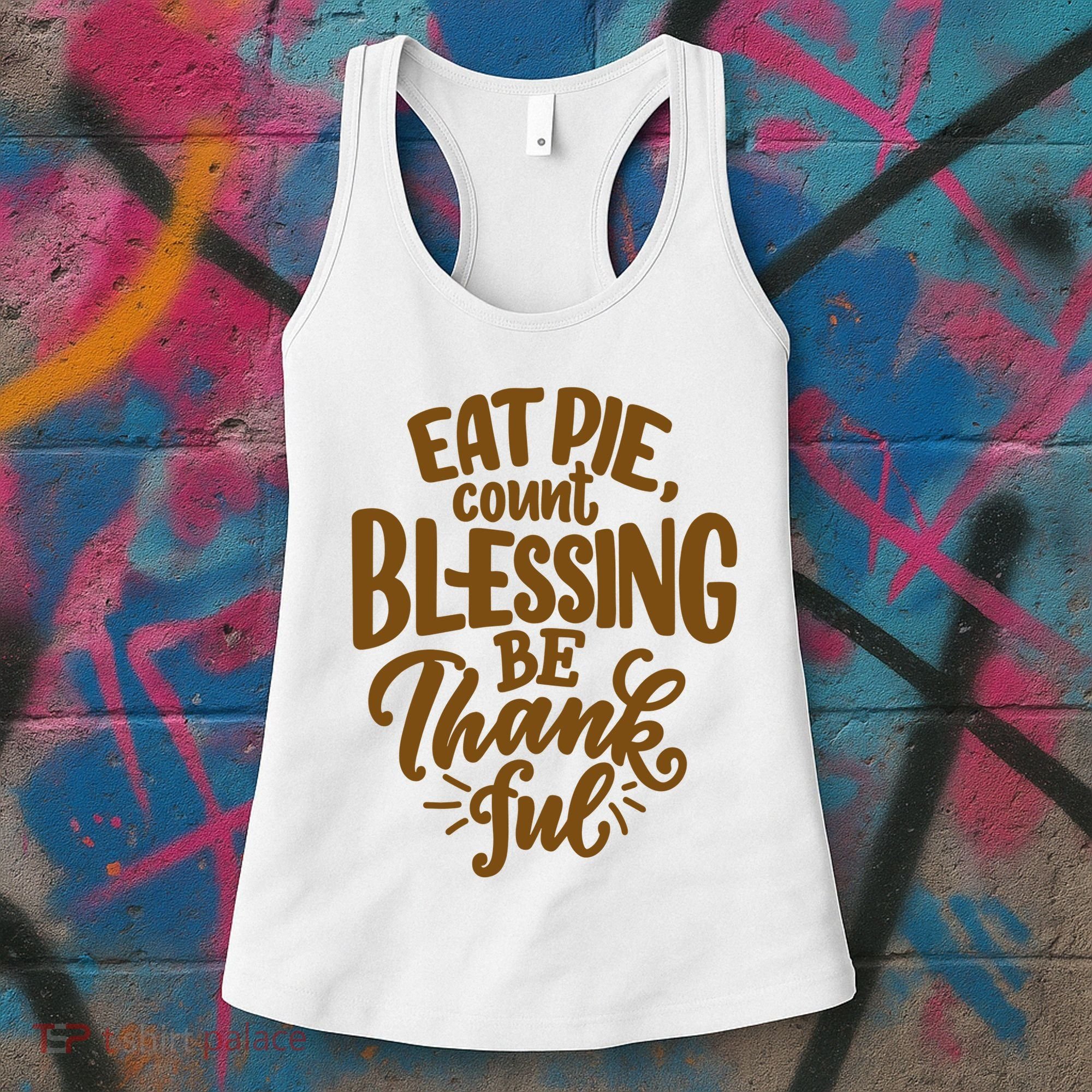 Eat Pie Count Blessing Be Thankful Thanksgiving Holiday Women's Tank Top