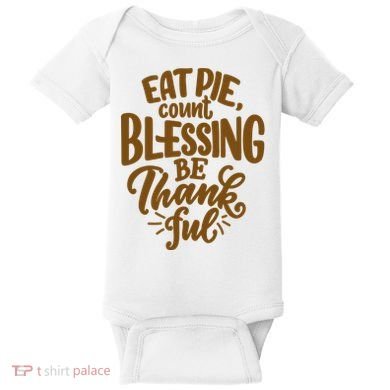 Eat Pie Count Blessing Be Thankful Thanksgiving Holiday Baby Bodysuit