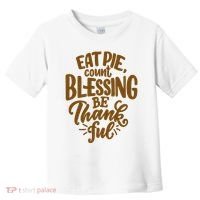 Eat Pie Count Blessing Be Thankful Thanksgiving Holiday Toddler T-Shirt thumb 0