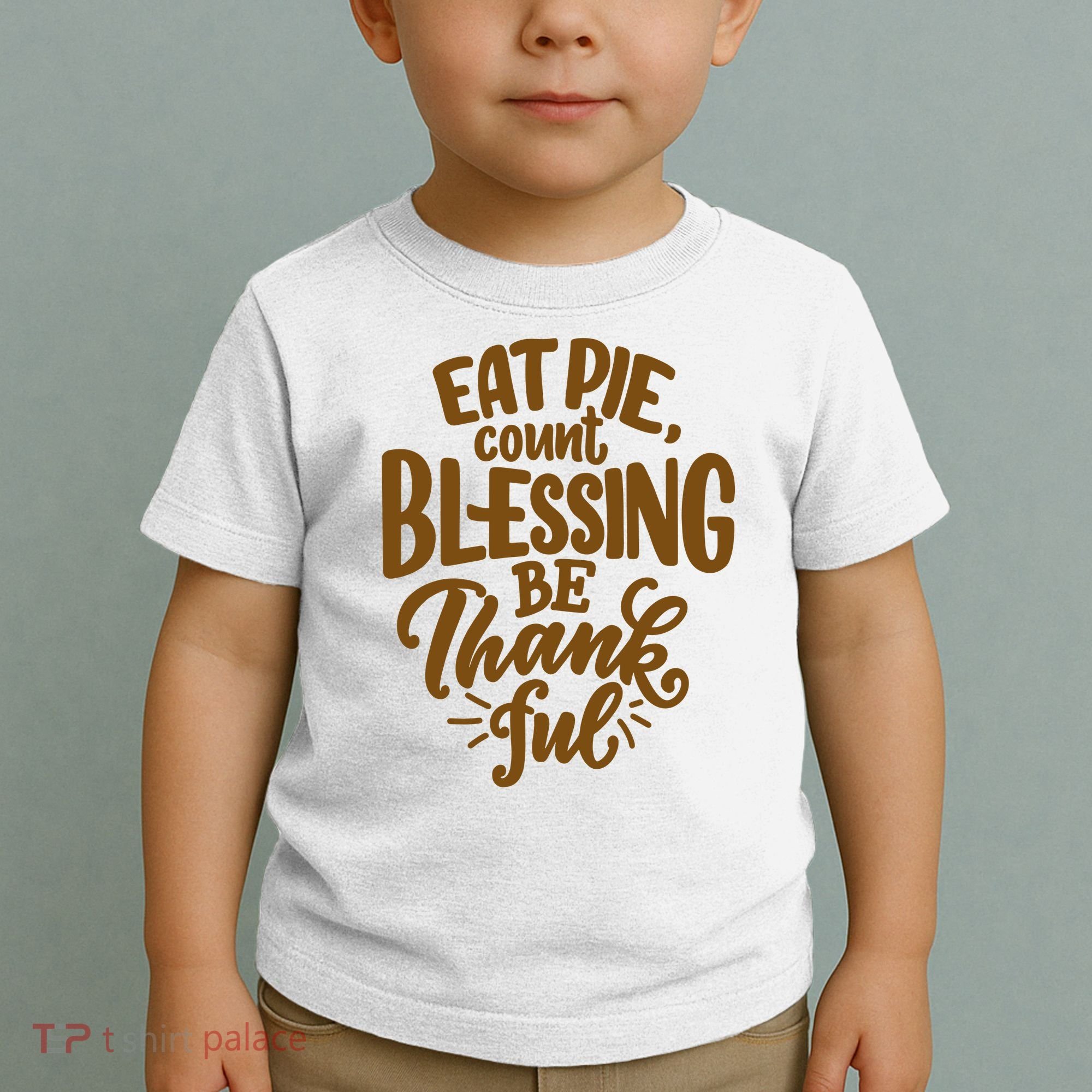 Eat Pie Count Blessing Be Thankful Thanksgiving Holiday Toddler T-Shirt