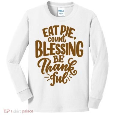 Eat Pie Count Blessing Be Thankful Thanksgiving Holiday Kids Long Sleeve Shirt