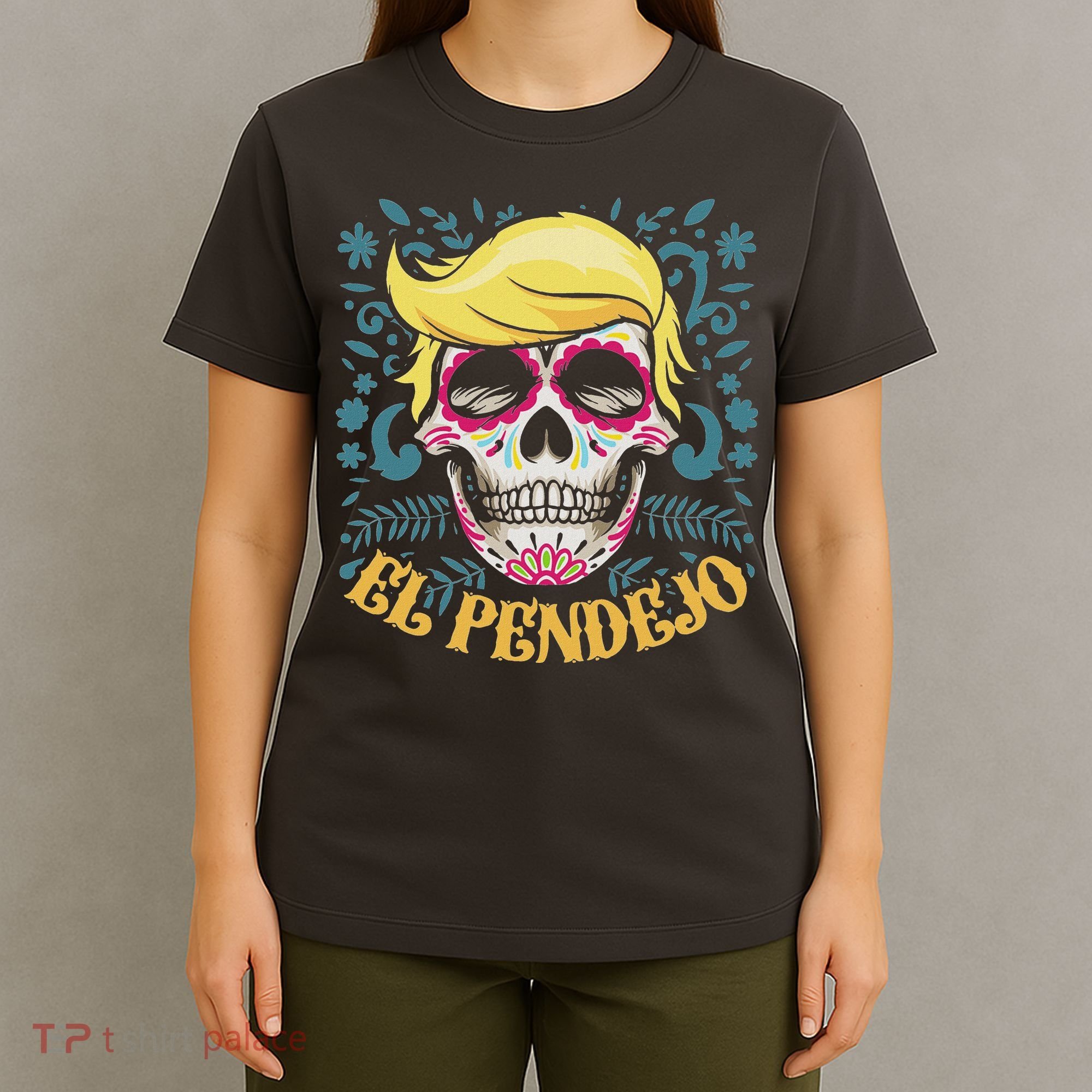 El Pendejo Dia De Los Muertos Sugar Skull Anti Trump T-Shirt