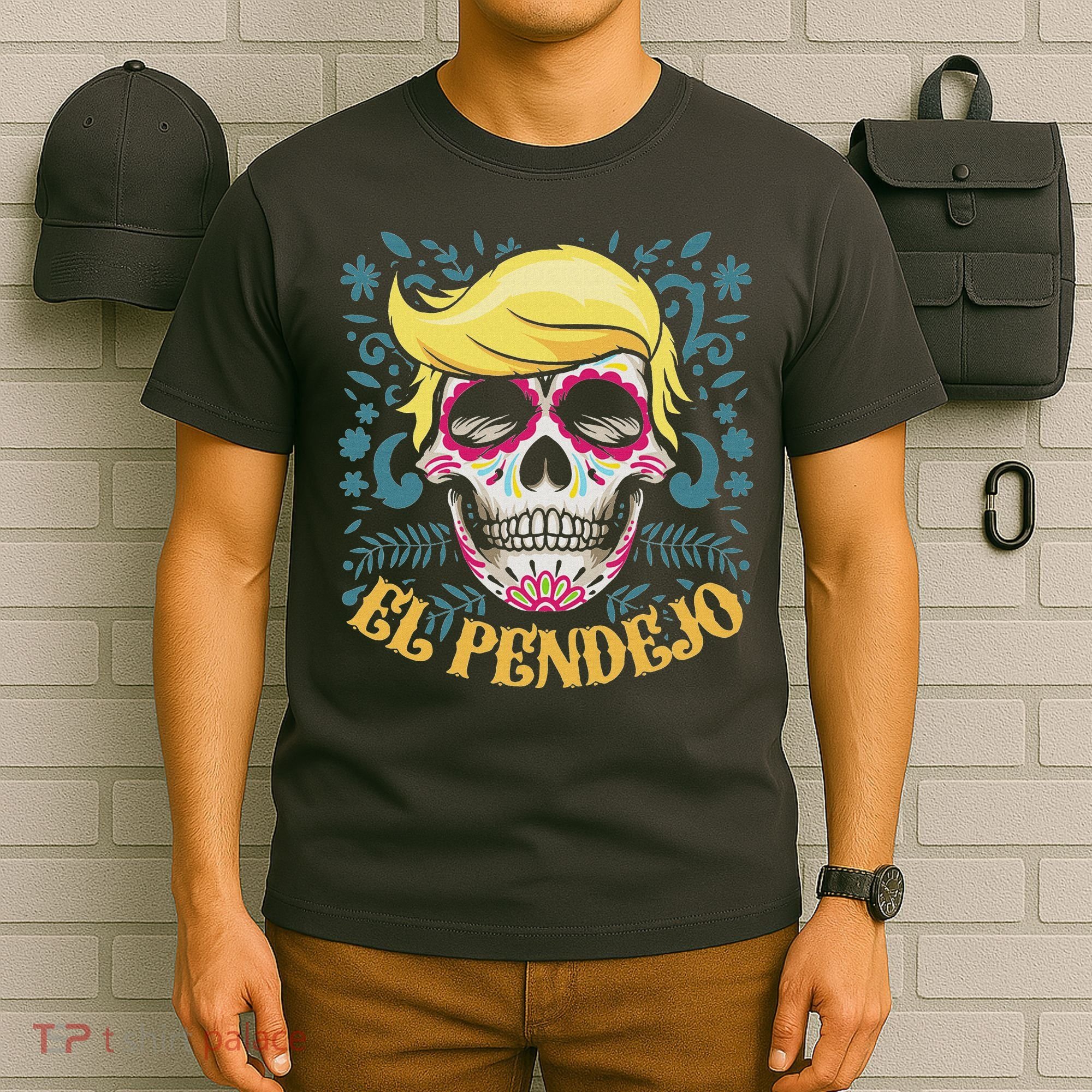 El Pendejo Dia De Los Muertos Sugar Skull Anti Trump T-Shirt