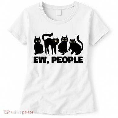Ew People, Ew People Cat, Ewww Introvert Gifts Women's T-Shirt