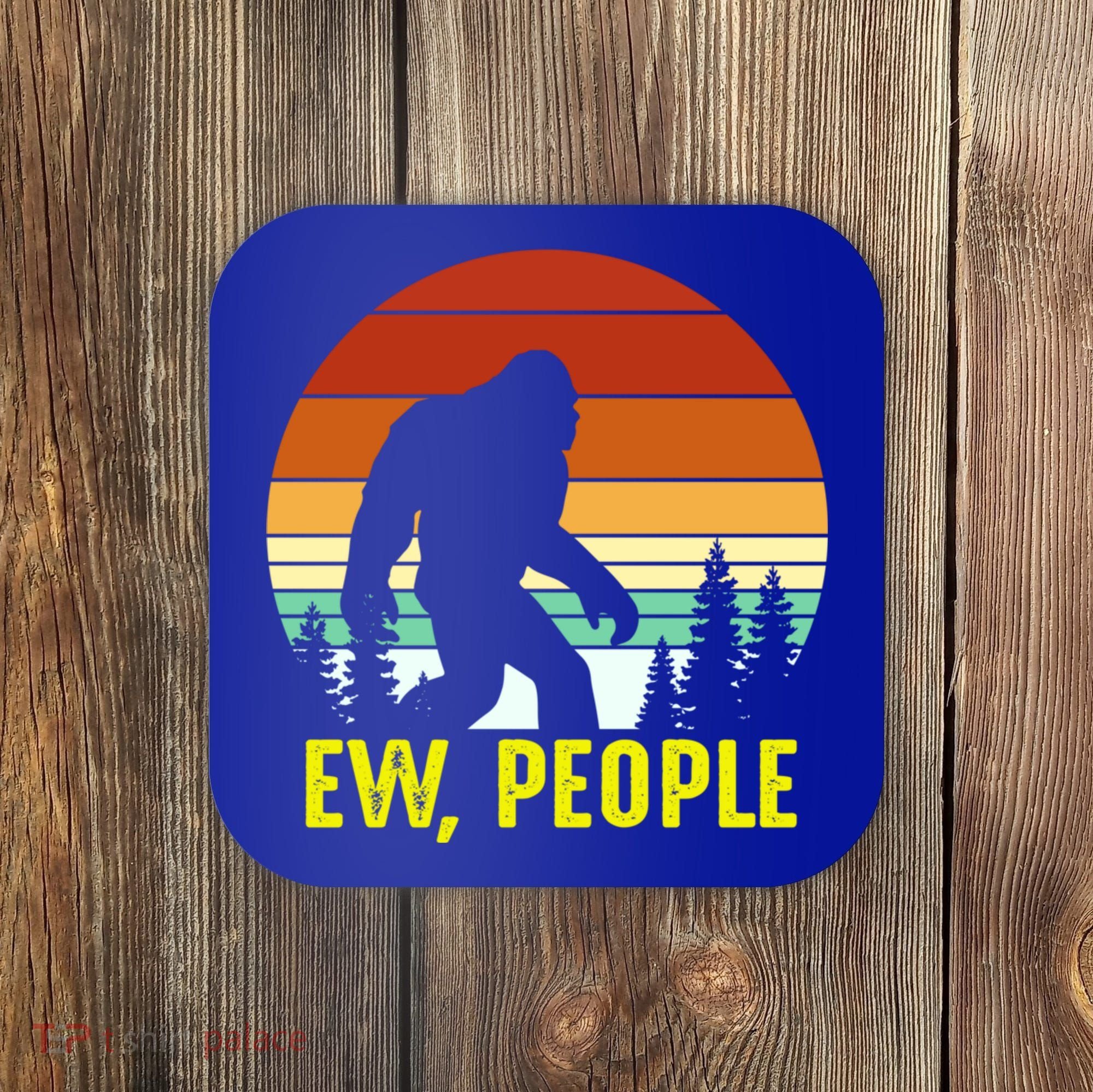 Ew People, Funny Bigfoot Introvert Antisocial Nature Hiking Coaster