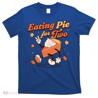 Eating Pie For Two Thanksgiving Pregnancy Announcet Funny Gift T-Shirt