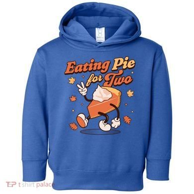 Eating Pie For Two Thanksgiving Pregnancy Announcet Funny Gift Toddler Hoodie