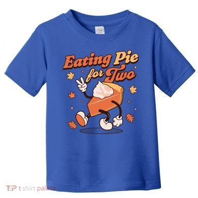 Eating Pie For Two Thanksgiving Pregnancy Announcet Funny Gift Toddler T-Shirt