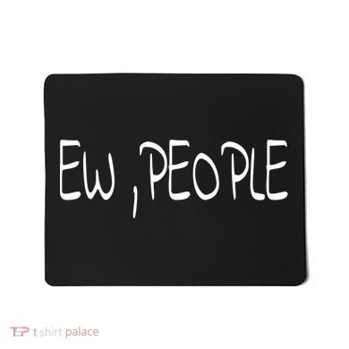Ew People Funny Gift Mousepad
