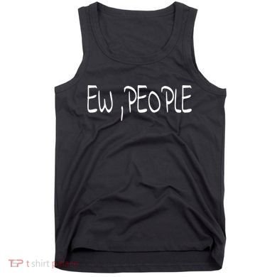 Ew People Funny Gift Tank Top