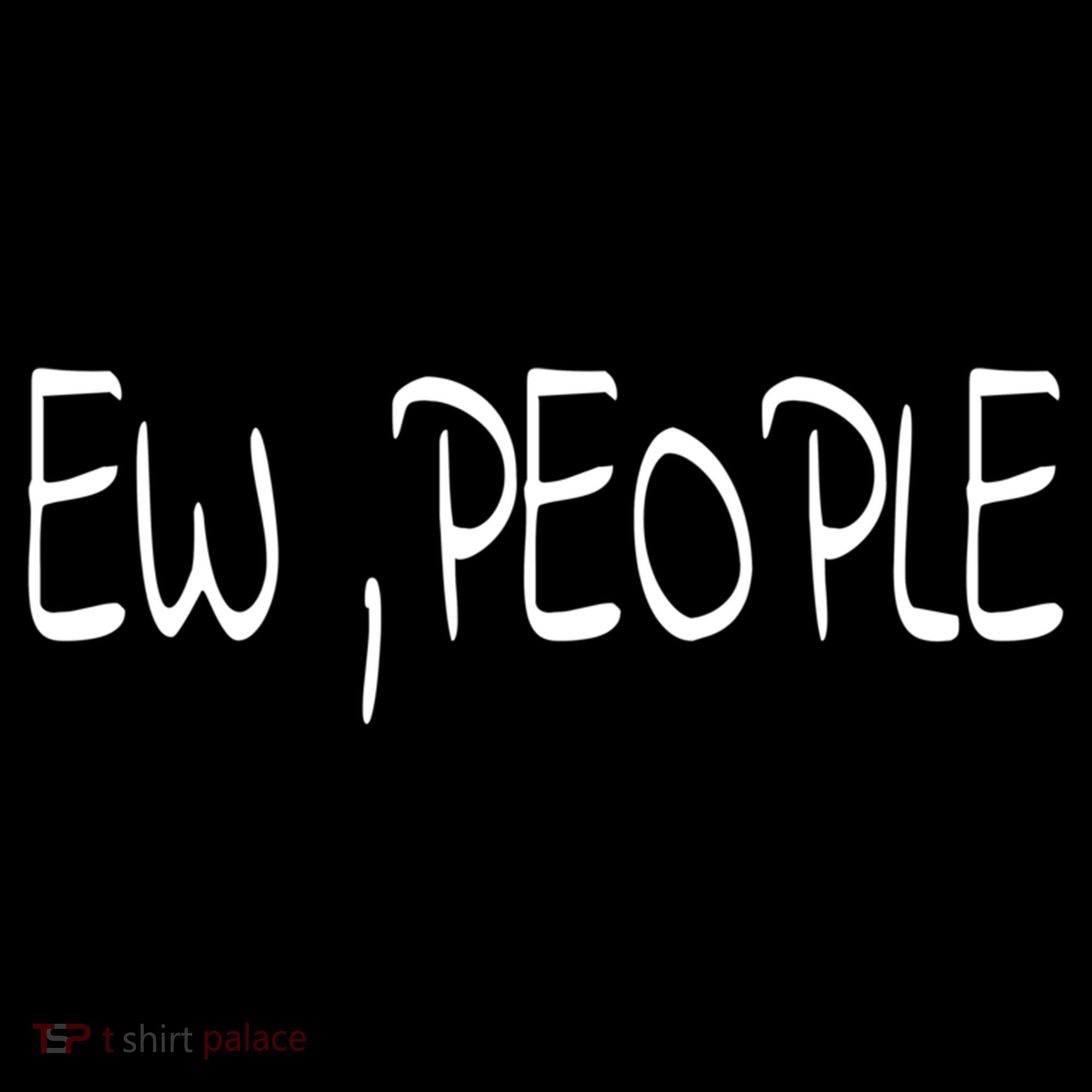 Ew People Funny Gift Kids T-Shirt