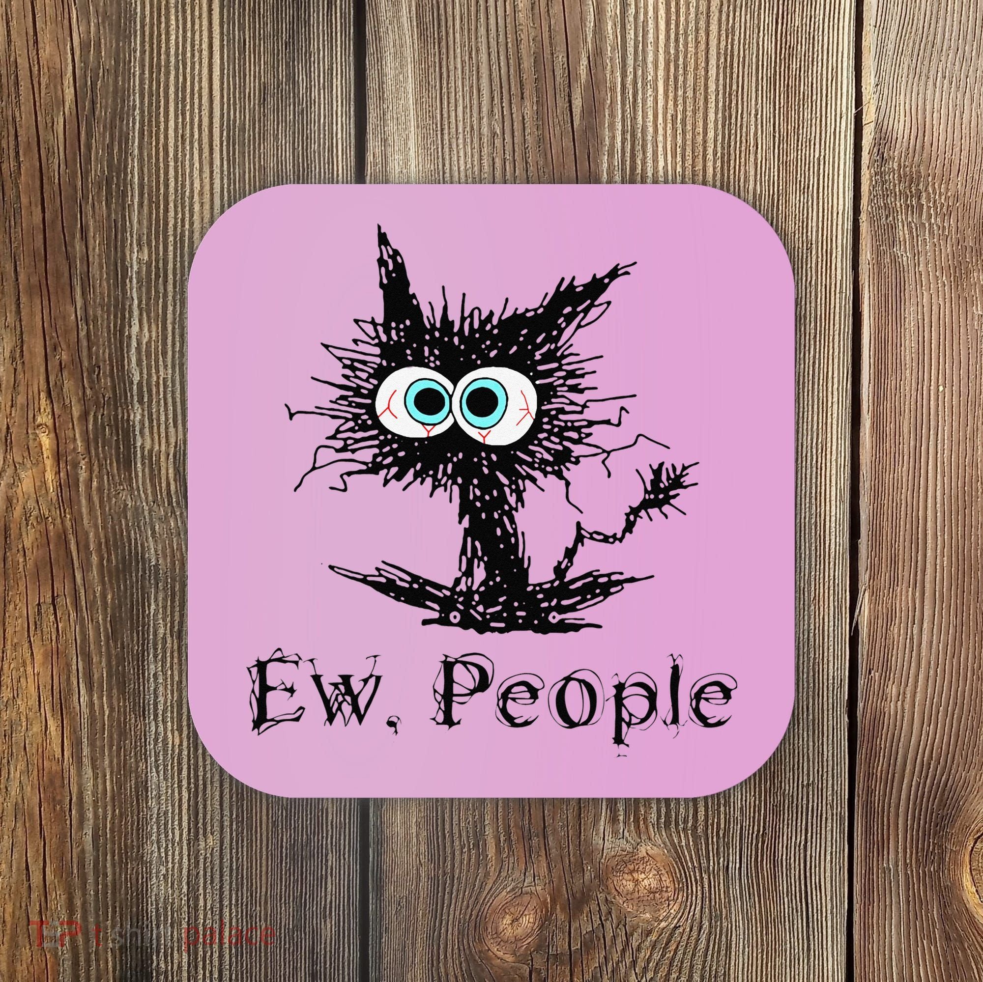 Ew People Funny Cat Coaster