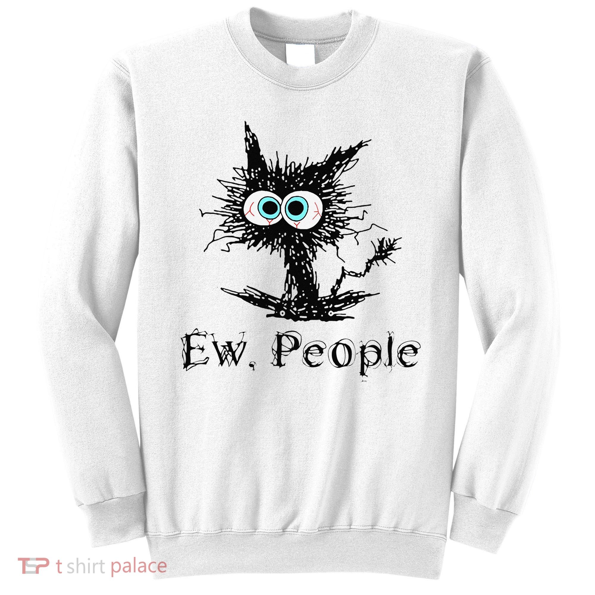 Ew People Funny Cat Sweatshirt