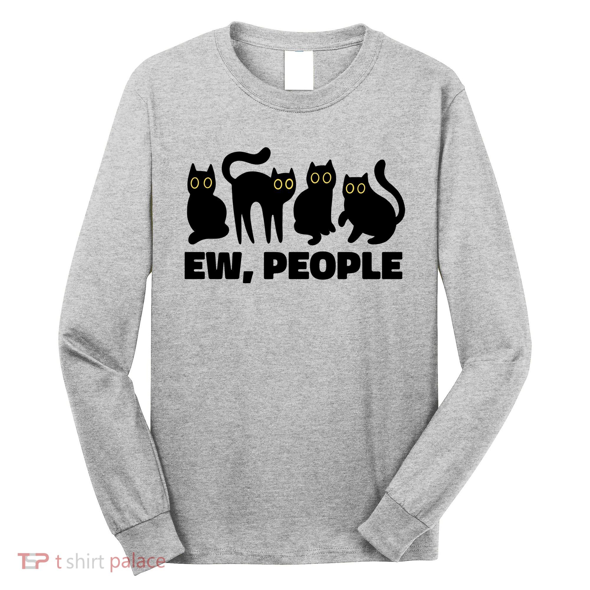 Ew People Funny Cat Lover Long Sleeve Shirt