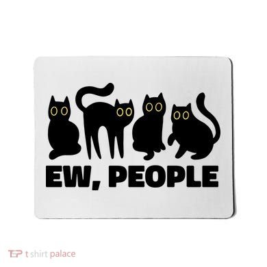 Ew People Funny Cat Lover Mousepad