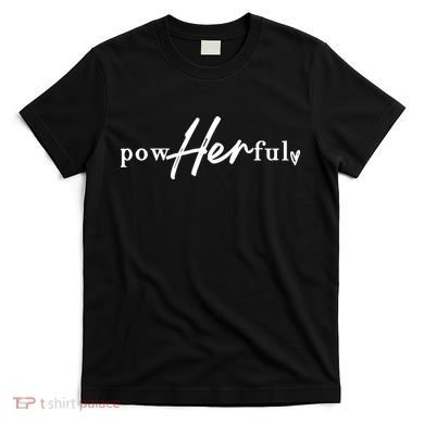 Empowerment Powherful Female T-Shirt