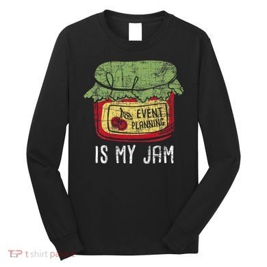 Event Planning Is My Jam Party Coordinator Events Planner Long Sleeve Shirt