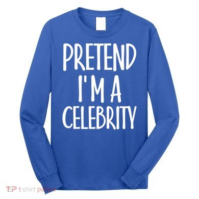 Easy Pretend I'm Celebrity Costume For Famous Halloween Cute Gift Long Sleeve Shirt