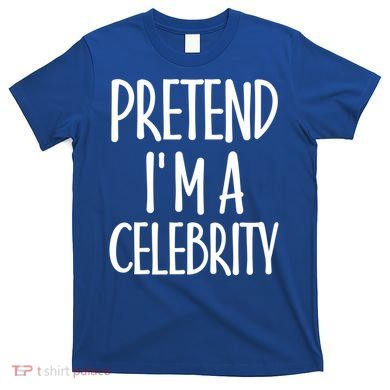 Easy Pretend I'm Celebrity Costume For Famous Halloween Cute Gift T-Shirt