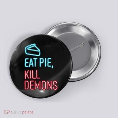Eat Pie Kill Demons Supernatural Button