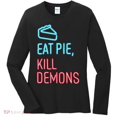 Eat Pie Kill Demons Supernatural Women's Long Sleeve Shirt