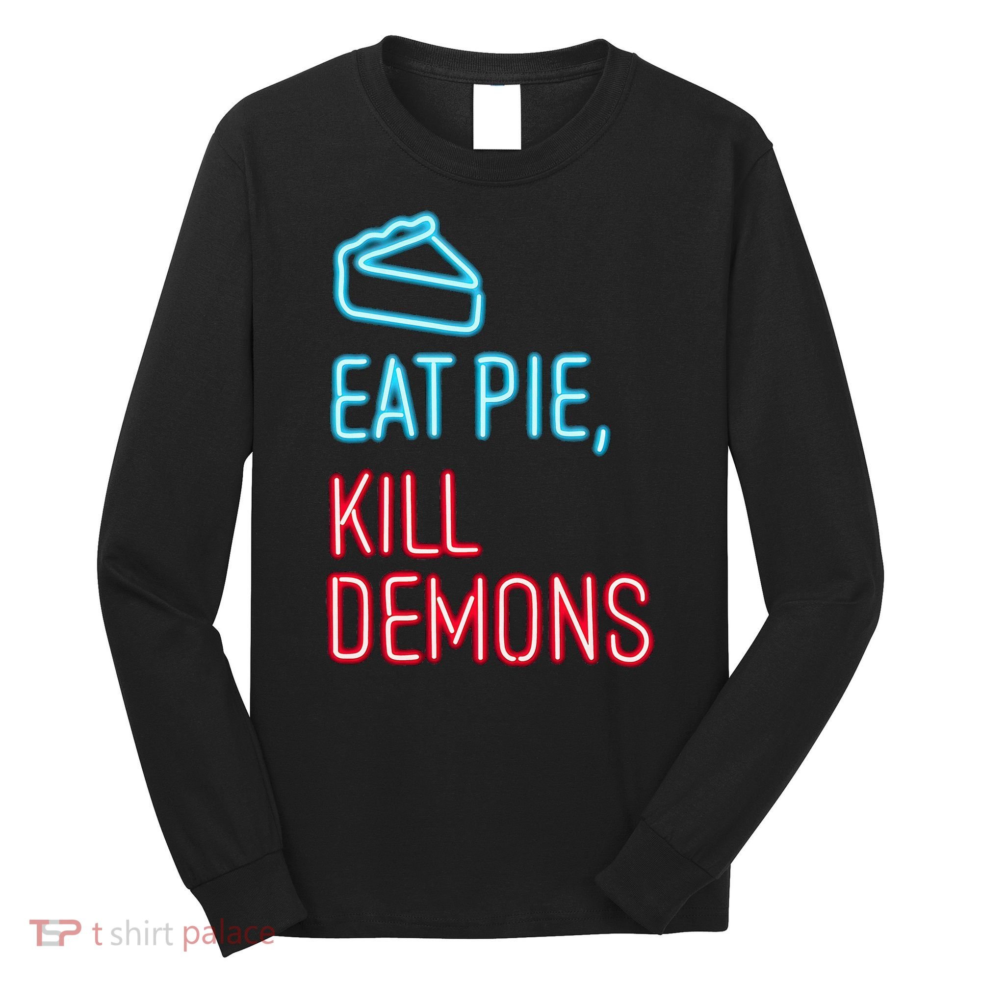 Eat Pie Kill Demons Supernatural Long Sleeve Shirt