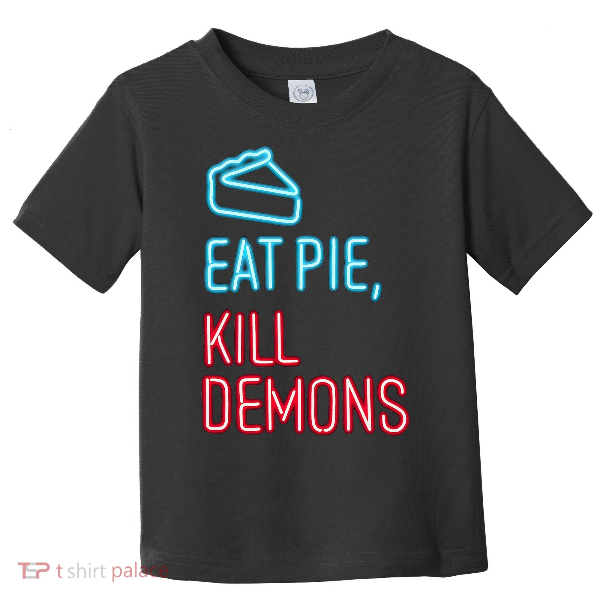 Eat Pie Kill Demons Supernatural Toddler T-Shirt