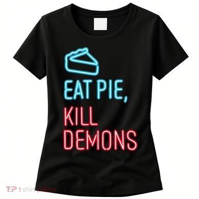 Eat Pie Kill Demons Supernatural Women's T-Shirt