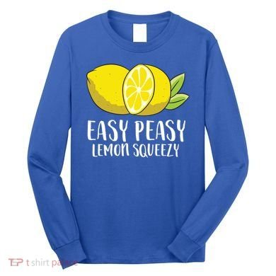Easy Peasy Lemon Squeezy Lemonade Lemons Great Gift Long Sleeve Shirt