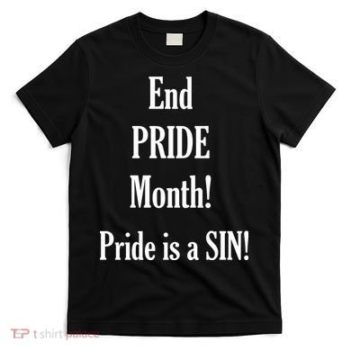 End Pride Month Pride Is A SIN T-Shirt