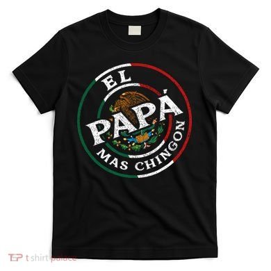 El Papa Mas Chingon Funny Mexican Dad Spanish T-Shirt