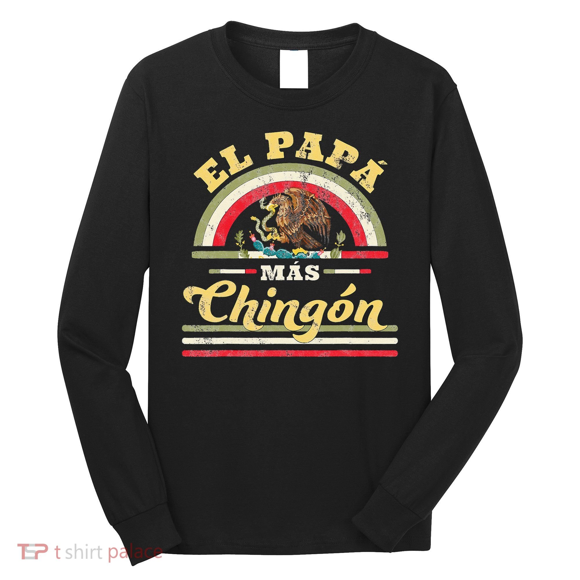 El Papa Mas Chingon Funny Mexican Flag Cool Dad Gift Regalo Long Sleeve Shirt