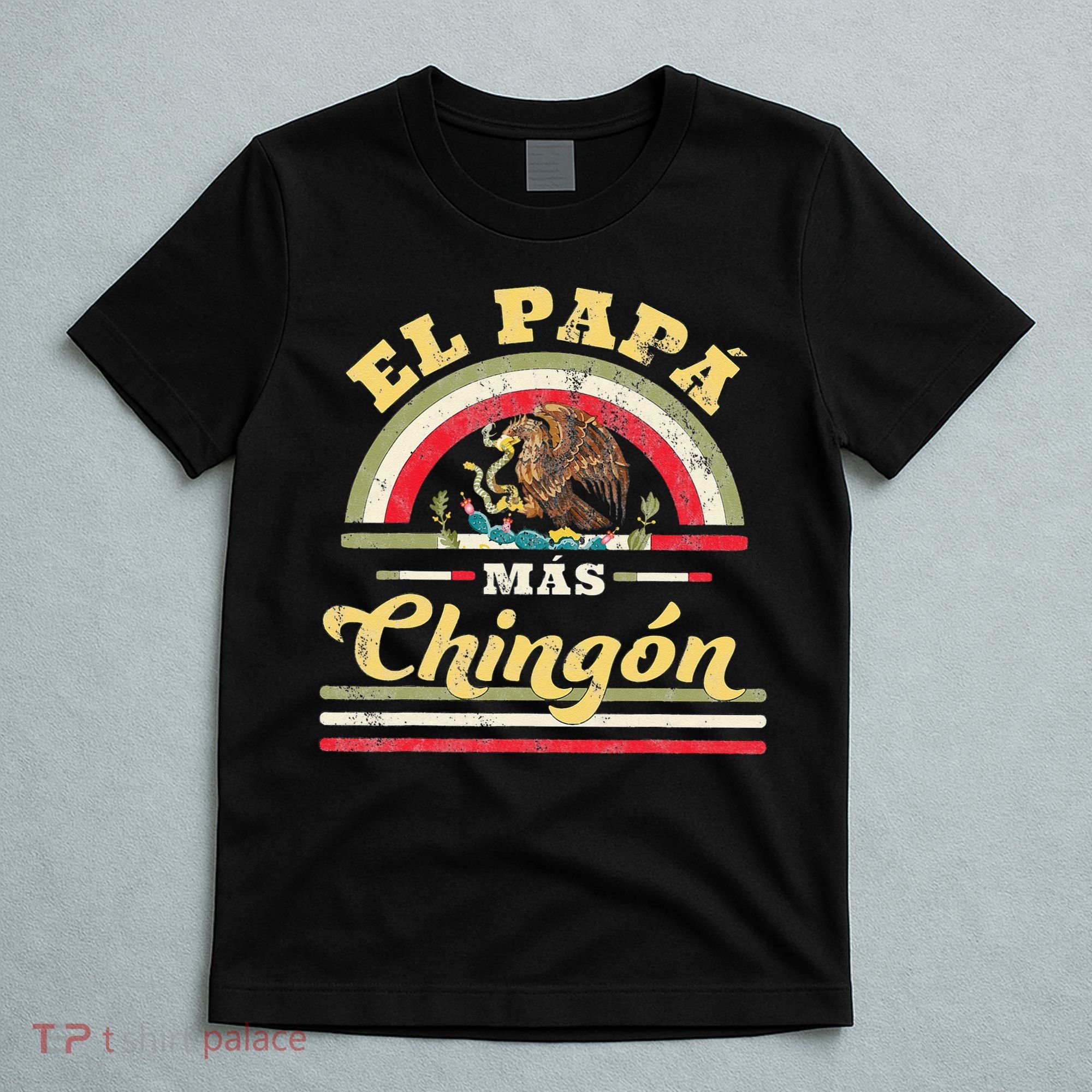 El Papa Mas Chingon Funny Mexican Flag Cool Dad Gift Regalo T-Shirt