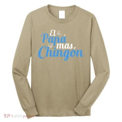 El Papa Mas Chingon Father Dad Fathers Day Long Sleeve Shirt