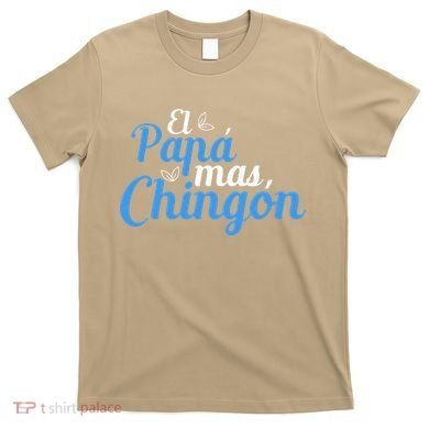 El Papa Mas Chingon Father Dad Fathers Day T-Shirt