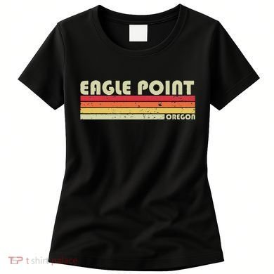 Eagle Point Or Oregon Funny City Home Roots Gift Retro 80s Women's T-Shirt