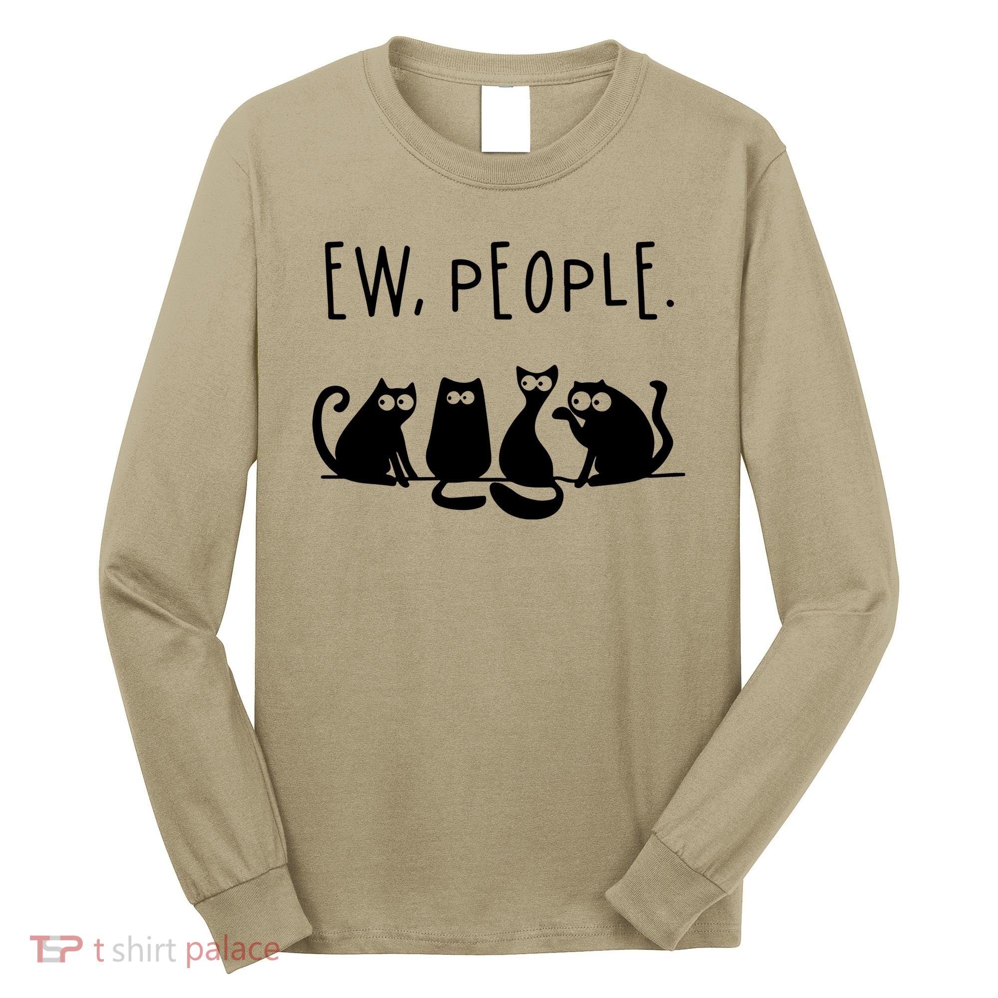 Ew People Speak Black Cat Animals Mood Funnny Sad Cat Friend Long Sleeve Shirt