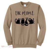 Ew People Speak Black Cat Animals Mood Funnny Sad Cat Friend Sweatshirt thumb 0