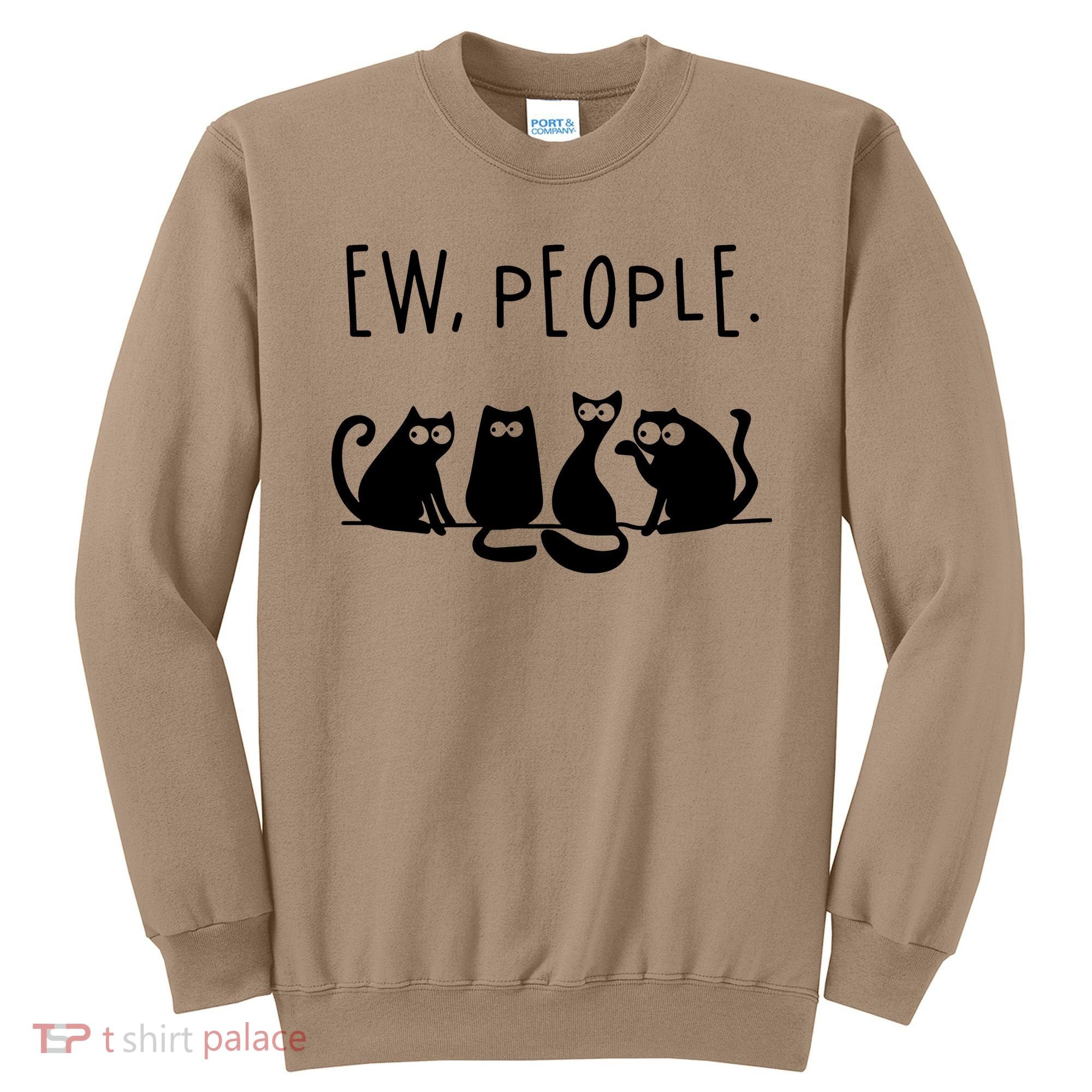 Ew People Speak Black Cat Animals Mood Funnny Sad Cat Friend Sweatshirt