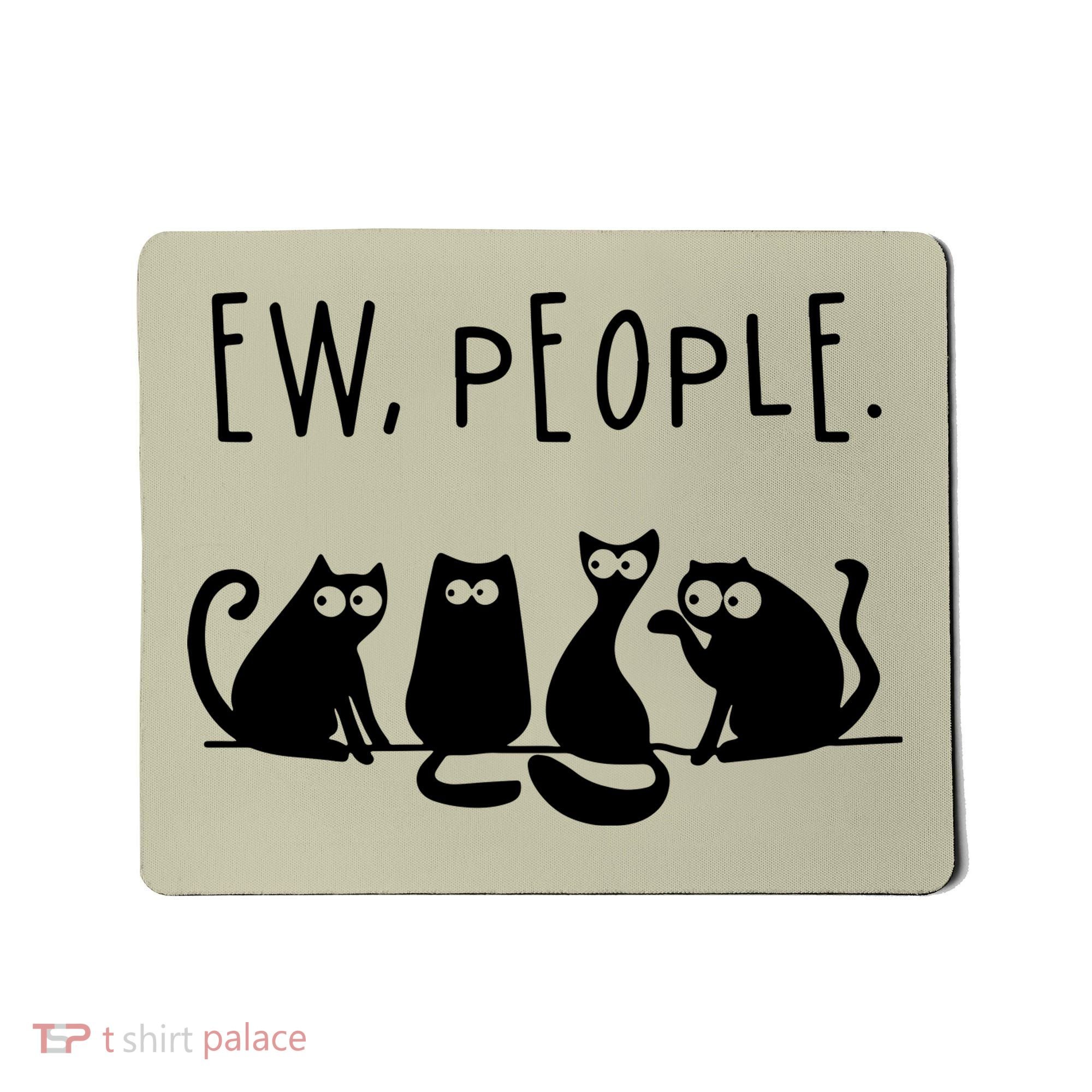 Ew People Speak Black Cat Animals Mood Funnny Sad Cat Friend Mousepad