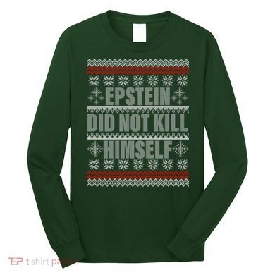 Epstein Did Not Kill Himself Ugly Christmas Sweater Long Sleeve Shirt